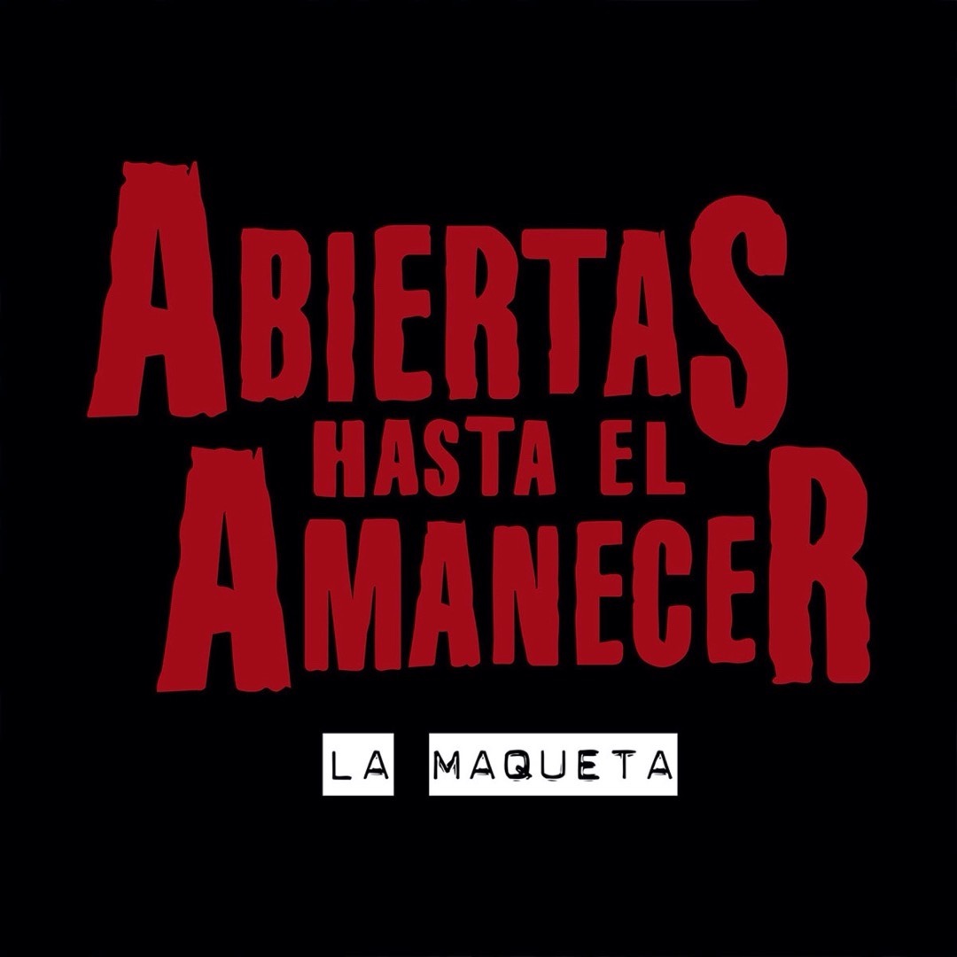 ABIERTAS HASTA EL AMANECER | La Maqueta